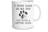 Funnwear I Work Hard So My Dog Can Have a Better Life mug front view for coffee humor