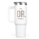 GoMelley It's Dr Actually 40oz tumbler front view with bold graduation design for celebrations