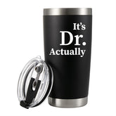 Panvola It's Dr Actually doctor graduation tumbler, 20 oz, durable stainless steel.