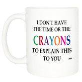 Rogue River Tactical mug with phrase 'I Don't Have The Time Or The Crayons To Explain This'.