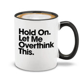 shop4ever Hold On Let Me Overthink This mug with black handle, front view, ideal desk companion.
