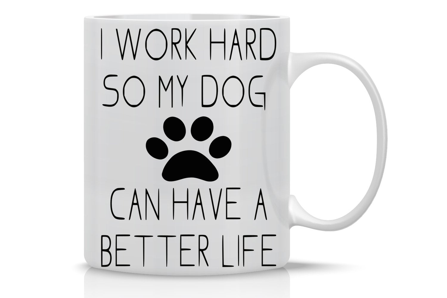 AW Fashions I Work Hard So My Dog Can Have A Better Life mug, front view for dog lovers.