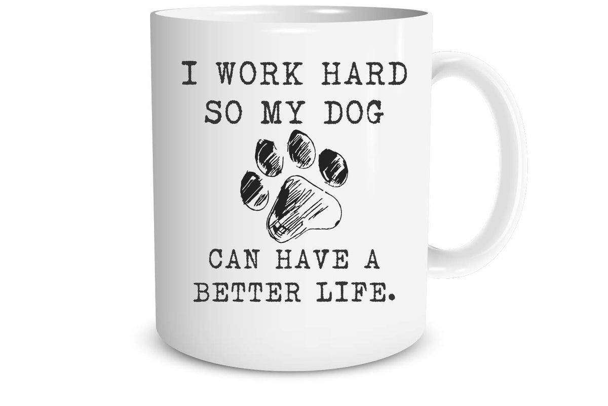 Funnwear I Work Hard So My Dog Can Have a Better Life mug front view for coffee humor