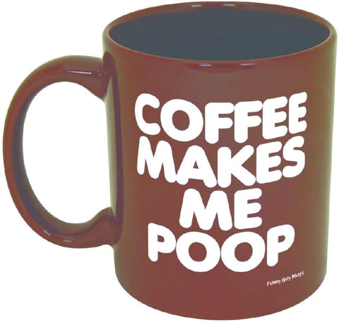 Funny Guy Mugs coffee makes me poop mug front view with bold print for daily laughter