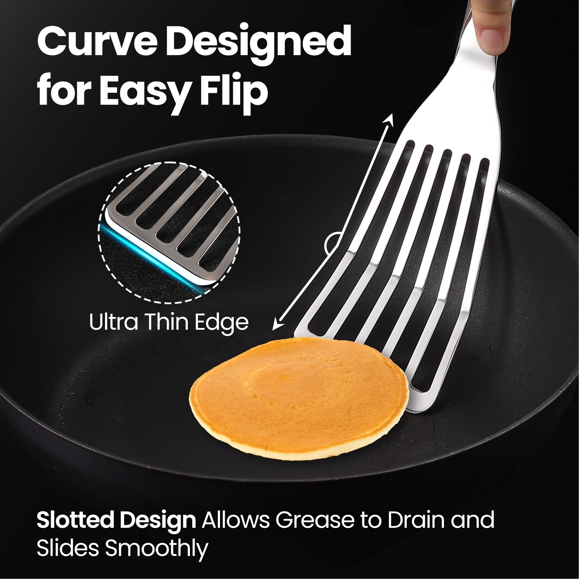 Gourmet Easy ultra-thin edge spatula slides beneath foods without tearing.