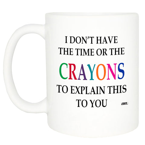 Rogue River Tactical mug with phrase 'I Don't Have The Time Or The Crayons To Explain This'.