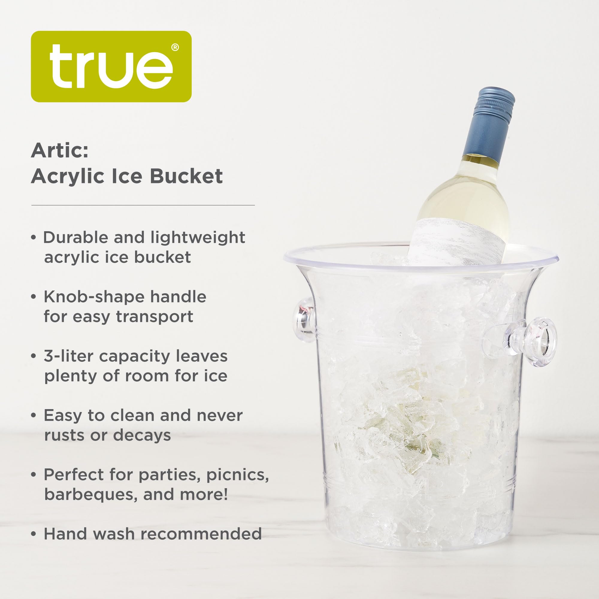 TRUE ice bucket with transparent walls to monitor ice levels during entertaining.