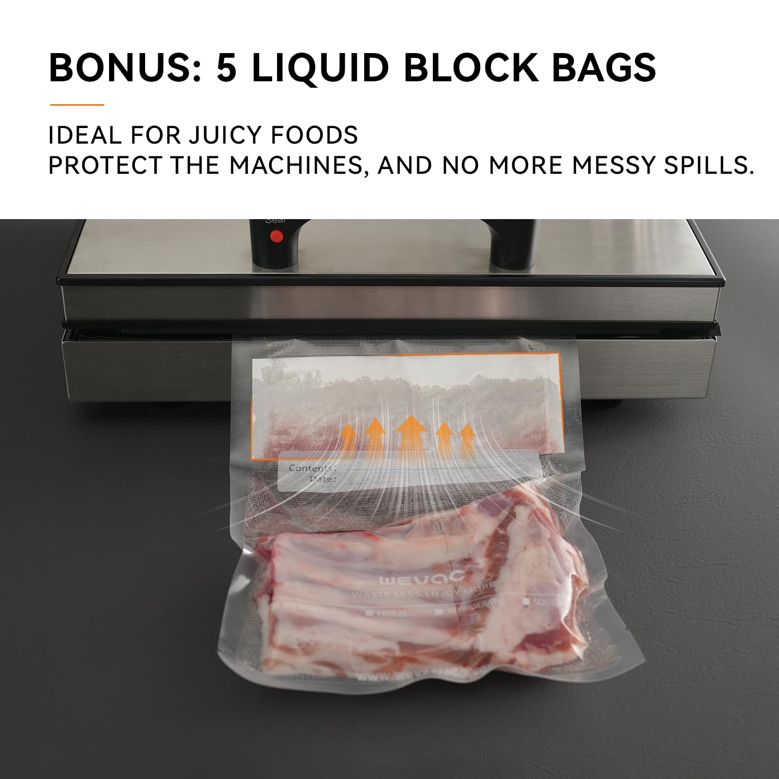 Wevac liquid block bags prevent leaks during sealing of juices and sauces.