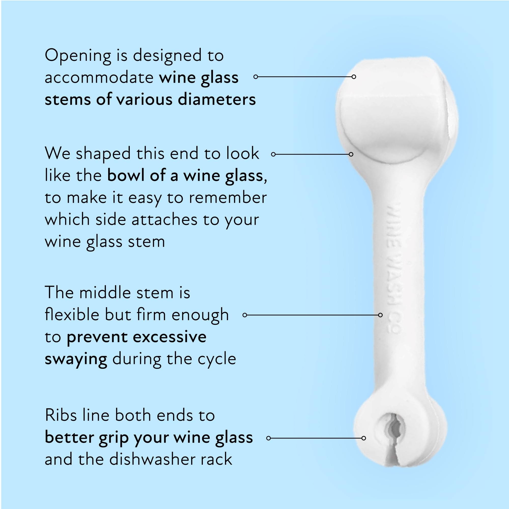 Wine Wash compatible with most dishwashers and glass sizes.