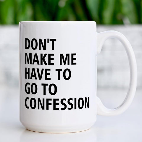Yanprint Don't Make Me Have to Go to Confession mug dishwasher-safe construction